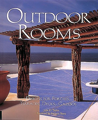 Outdoor Rooms: Design for Porches, Terraces, Decks, Gazebos