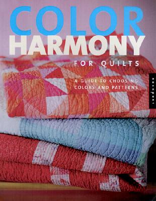 Color Harmony for Quilts: A Quiltmaker's Guide to Exploring Color