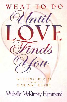 Image for What to Do Until Love Finds You: Getting Ready for Mr. Right