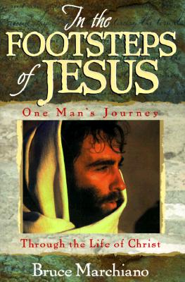 In the Footsteps of Jesus: One Man's Journey through the Life of Christ