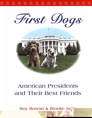 First Dogs: American Presidents and Their Best Friends