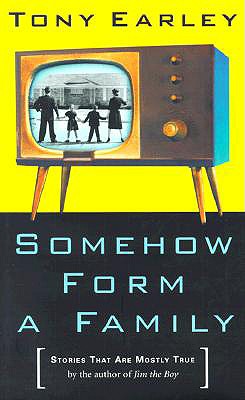 Somehow Form a Family: Stories That Are Mostly True