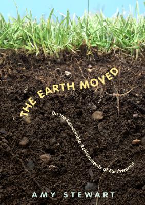 The Earth Moved: On the Remarkable Achievements of Earthworms
