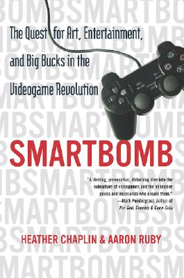 Image for Smartbomb: The Quest for Art, Entertainment, and Big Bucks in the Videogame Revolution