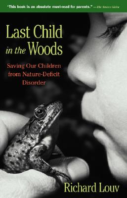 Last Child in the Woods: Saving Our Children from Nature-Deficit Disorder
