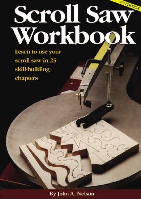 Scroll Saw Workbook: Learn to Use Your Scroll Saw in 25 Skill-Building Chapters