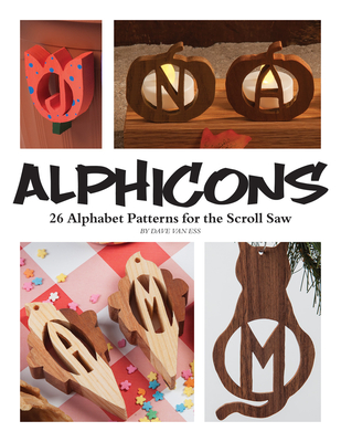 Alphicons: 32 Alphabet Patterns for the Scroll Saw (Fox Chapel Publishing) Ready-to-Cut Artistic Letters to Customize Any Woodworking Project; Themes Include Leaves, Chess, Hearts, Pumpkins, and More