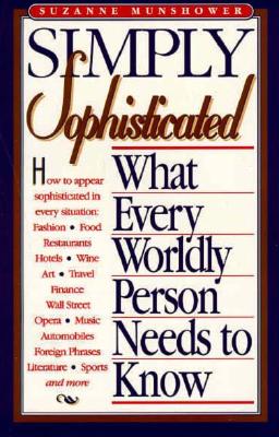 Image for Simply Sophisticated: What Every Worldly Person Needs to Know Simply Sophisticated: What Every Worldly Person Needs to Know