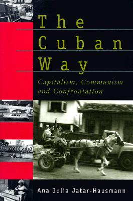 Image for The Cuban Way: Capitalism, Communism and Confrontation The Cuban Way: Capitalism, Communism and Confrontation