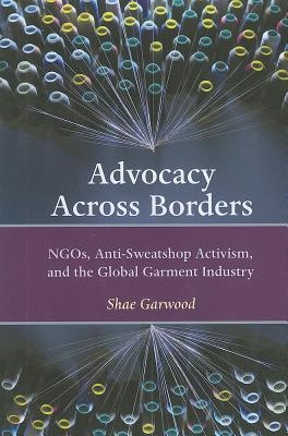 Advocacy Across Borders: NGOs, Anti-Sweatshop Activism and the Global Garment Industry