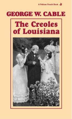 The Creoles of Louisiana (Pelican Pouch)