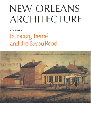 New Orleans Architecture: Faubourg Trem and the Bayou Road
