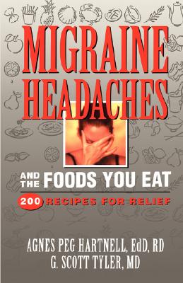 Migraine Headaches and the Foods You Eat: 200 Recipes for Relief