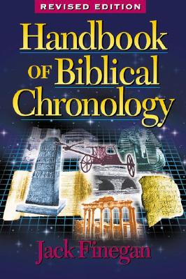 Handbook of Biblical Chronology: Principles of Time Reckoning in the Ancient World and Problems of Chronology in the Bible (Revised)