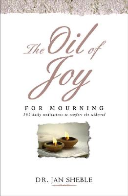 The Oil of Joy for Mourning: 365 Daily Meditations to Comfort the Widowed