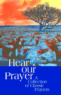 Hear Our Prayer: A Collection Of Classic Prayers