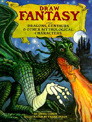 Draw Fantasy: Dragons, Centaurs, and Other Mythological Characters