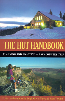 The Hut Handbook: A Guide to Planning and Enjoying a Backcountry Hut Trip