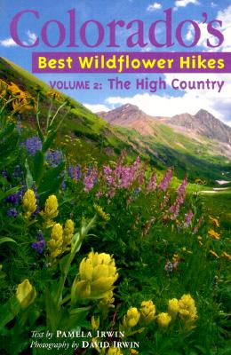 Colorado's Best Wildflower Hikes - Volume 2 : The High Country