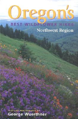 Image for Oregon's Best Wildflower Hikes: Northwest Region Oregon's Best Wildflower Hikes: Northwest Region