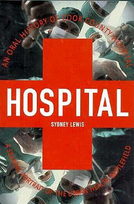 Image for Hospital: An Oral History of Cook County Hospital Hospital: An Oral History of Cook County Hospital