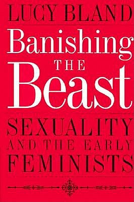Banishing the Beast: Sexuality and the Early Feminists