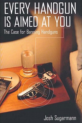 Every Handgun Is Aimed at You: The Case for Banning Handguns