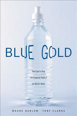 Image for Blue Gold: The Fight to Stop the Corporate Theft of the World's Water