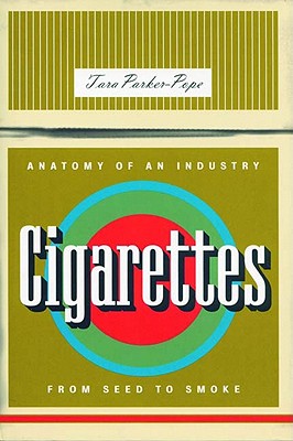 Cigarettes: Anatomy of an Industry from Seed to Smoke (Bazaar Book)