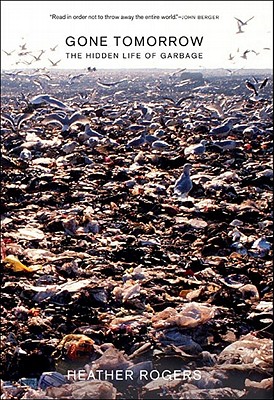 Gone Tomorrow: The Hidden Life Of Garbage