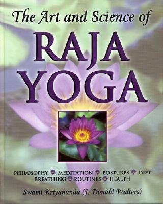 The Art and Science of Raja Yoga: A Guide To Self-Realization