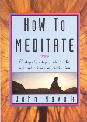 How To Meditate: A Step-by-Step Guide to the Art and Science of Meditation [ILLUSTRATED]