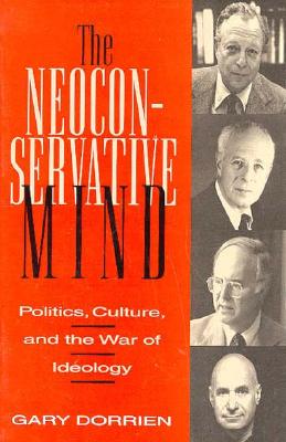 The Neoconservative Mind: Politics, Culture, and the War of Ideology