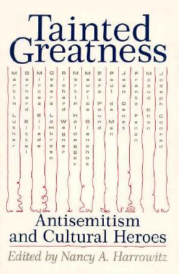 Tainted Greatness: Antisemitism and Cultural Heroes (Themes In The History Of Philo)