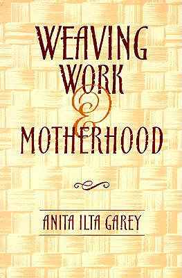 Weaving Work & Motherhood (Women In The Political Economy)