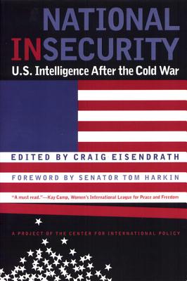 National Insecurity: U.S. Intelligence After the Cold War