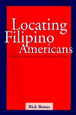 Locating Filipino Americans: Ethnicity and the Cultural Politics of Space