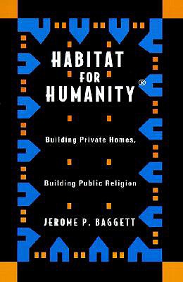 Habitat For Humanity: Building Private Homes, Building Public Religion