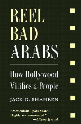 Reel Bad Arabs How Hollywood Vilifies a People