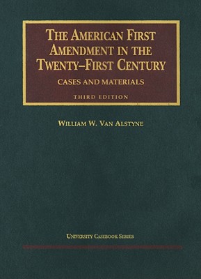 The American First Amendment in the Twenty First Century: Cases and Materials (University Casebook Series)