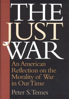 The Just War: An American Reflection on the Morality of War in Our Time