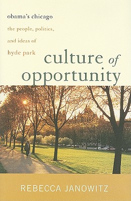 Culture of Opportunity: Obama's Chicago: The People, Politics, and Ideas of Hyde Park