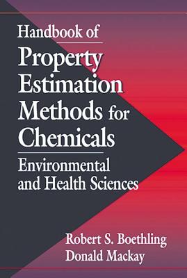 Handbook of Property Estimation Methods for Chemicals: Environmental Health Sciences [signed]