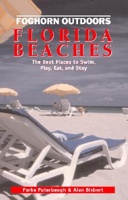 Image for Foghorn Outdoors Florida Beaches: The Best Places to Swim, Play, Eat, and Stay