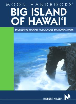 Moon Handbooks Big Island of Hawai'i: Including Hawaii Volcanoes National Park