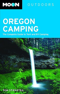 Moon Oregon Camping: The Complete Guide to Tent and RV Camping (Moon Outdoors)