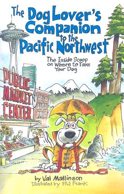 The Dog Lover's Companion to the Pacific Northwest: The Inside Scoop on Where to Take Your Dog (Dog Lover's Companion Guides)