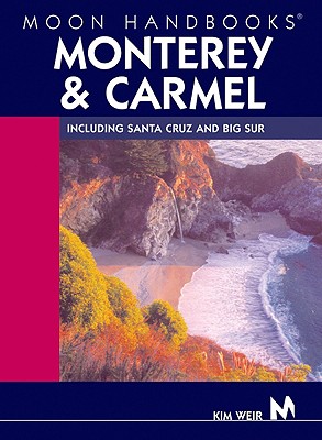 Moon Handbooks Monterey and Carmel: Including Santa Cruz and Big Sur