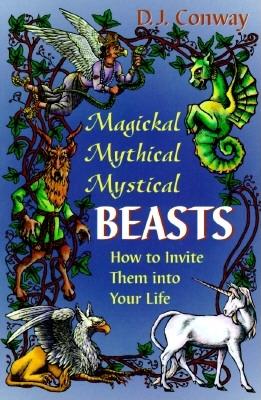Magickal, Mythical, Mystical Beasts: How to Invite Them Into Your Life