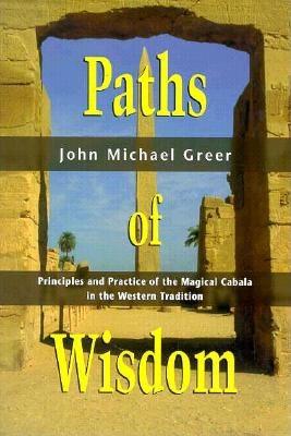 Paths of Wisdom: Principles and Practice of the Magical Cabala in the Western Tradition (Llewellyn's High Magick Series)